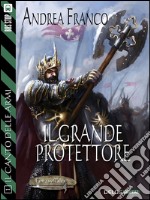 Il grande protettore: Il Canto delle Armi 1. E-book. Formato EPUB ebook