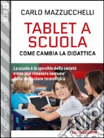 Tablet a scuola: come cambia la didattica. E-book. Formato EPUB ebook