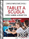 Tablet a scuola: come cambia la didattica. E-book. Formato EPUB ebook