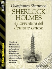 Sherlock Holmes e l'avventura del demone cinese. E-book. Formato EPUB ebook di Gianfranco Sherwood