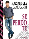 Se perdo te. E-book. Formato EPUB ebook