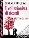 Il collezionista di ricordi. E-book. Formato EPUB ebook di Serena Crescenzi