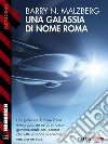 Una galassia di nome Roma. E-book. Formato EPUB ebook di Barry N. Malzberg