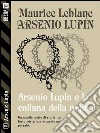 Arsenio Lupin e la collana della regina: Arsenio Lupin ladro gentiluomo 5. E-book. Formato EPUB ebook di Maurice Leblanc