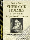 Sherlock Holmes e l'avventura del gemito del neonato. E-book. Formato EPUB ebook di Enrico Solito