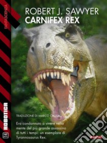 Carnifex Rex. E-book. Formato EPUB ebook di Robert J. Sawyer