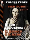 Il bianco e il nero. The tube. Exposed. E-book. Formato EPUB ebook di Diego Matteucci