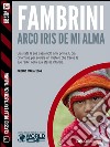 Arco iris de mi alma. E-book. Formato EPUB ebook di Alessandro Fambrini