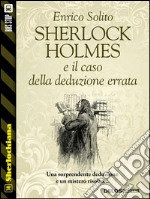 Sherlock Holmes e il caso della deduzione errata. E-book. Formato EPUB ebook