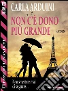 Non c'è dono più grande. E-book. Formato EPUB ebook di Carla Arduini