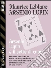 Il sette di cuori: Arsenio Lupin ladro gentiluomo 6. E-book. Formato EPUB ebook di Maurice Leblanc