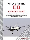 DD - Il Drone di Dio. E-book. Formato EPUB ebook di Antonio Fiorella