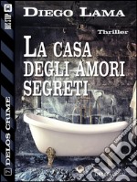 La casa degli amori segreti. E-book. Formato EPUB ebook