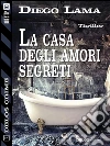 La casa degli amori segreti. E-book. Formato EPUB ebook di Diego Lama