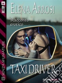 Taxi driver. E-book. Formato EPUB ebook di Elena Arrosi