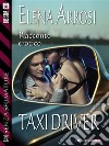 Taxi driver. E-book. Formato EPUB ebook di Elena Arrosi