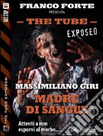 Madre di sangue. The tube. Exposed. E-book. Formato EPUB ebook