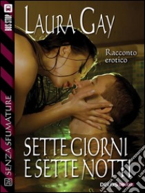 Sette giorni e sette notti. E-book. Formato EPUB ebook di Laura Gay