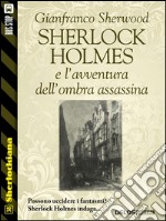 Sherlock Holmes e l’avventura dell’ombra assassina. E-book. Formato EPUB ebook