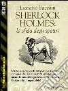 Sherlock Holmes: la sfida degli spettri. E-book. Formato EPUB ebook di Luciano Bacchin