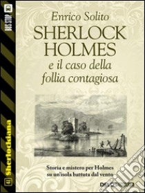 Sherlock Holmes e il caso di follia contagiosa. E-book. Formato EPUB ebook di Enrico Solito