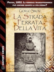 La strada ferrata della vita. E-book. Formato EPUB ebook di Giorgio Simoni