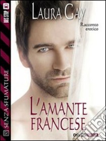 L'amante francese. E-book. Formato EPUB ebook di Laura Gay