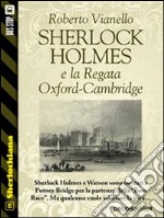 Sherlock Holmes e la Regata Oxford-Cambridge. E-book. Formato EPUB ebook