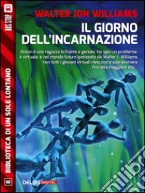 Il giorno dell'incarnazione. E-book. Formato EPUB ebook di Walter Jon Williams