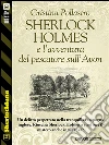 Sherlock Holmes e l'avventura del pescatore sull'Avon. E-book. Formato EPUB ebook di Cristina Pollastro