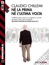 Né la prima né l'ultima volta. E-book. Formato EPUB ebook di Claudio Chillemi