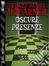 Oscure presenze. E-book. Formato EPUB ebook di Gerard Daniel Houarner