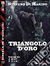 Triangolo d'oro. E-book. Formato EPUB ebook di Stefano Di Marino