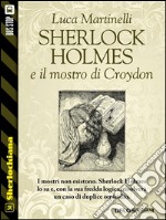 Sherlock Holmes e il mostro di Croydon. E-book. Formato EPUB ebook