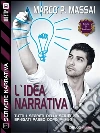 L'idea narrativa: Scrivere narrativa 7. E-book. Formato EPUB ebook di Marco P. Massai