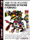 Preghiere di fucine e fornaci. E-book. Formato EPUB ebook di Aliette De Bodard