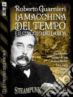 La macchina del tempo e il Circolo dell'Arca. E-book. Formato EPUB ebook