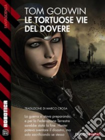 Le tortuose vie del dovere. E-book. Formato EPUB ebook di Tom Godwin