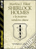 Sherlock Holmes e la paziente vendetta cinese. E-book. Formato EPUB ebook