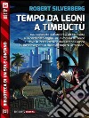 Tempo da leoni a Timbuctù. E-book. Formato EPUB ebook