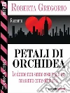 Petali di orchidea. E-book. Formato EPUB ebook di Roberta Gregorio