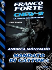 Mandato di cattura. Chew-9. E-book. Formato EPUB ebook di Andrea Montalbò