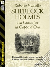 Sherlock Holmes e la corsa per la Coppa d'Oro. E-book. Formato EPUB ebook di Roberto Vianello