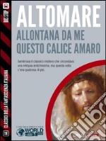 Allontata da me questo calice amaro. E-book. Formato EPUB ebook