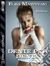 Dente per dente. E-book. Formato EPUB ebook di Elisa Mantovani