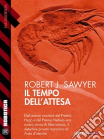 Il tempo dell'attesa. E-book. Formato EPUB ebook di Robert J. Sawyer