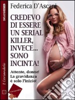 Credevo di essere un serial killer, invece sono incinta!. E-book. Formato EPUB ebook