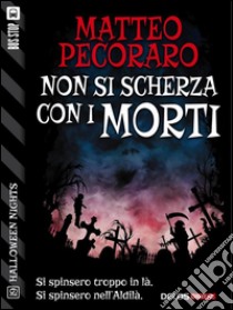 Non si scherza con i morti. E-book. Formato EPUB ebook di Matteo Pecoraro