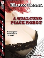 A qualcuno piace robot. E-book. Formato EPUB ebook