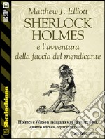 Sherlock Holmes e l’avventura della faccia del mendicante. E-book. Formato EPUB ebook